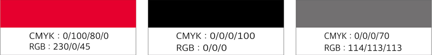 1.(CMYK : 0/100/80/0, RGB : 230/0/45) 2.(CMYK : 0/0/0/100, RGB : 0/0/0) 3. CMYK:0/0/0/70 / RGB : 114/113/113)